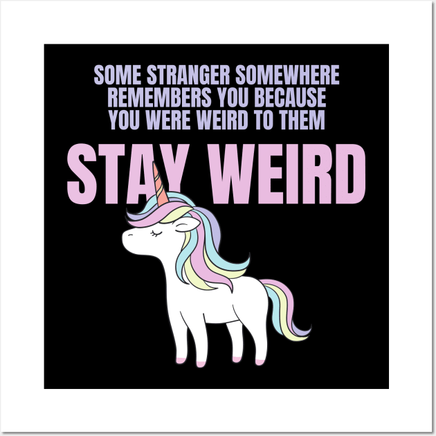 Stay Weird Unicorn Amazing Design for Weird People Wall Art by nathalieaynie